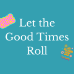 Let the Good Times Roll